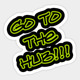 Go to the HUB!!! Sticker